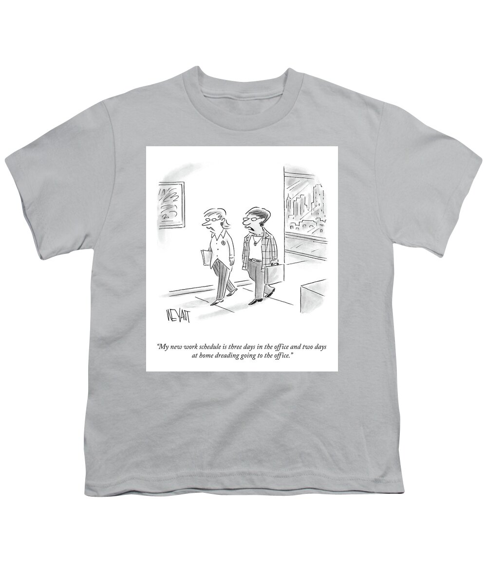 My New Work Schedule Is Three Days In The Office And Two Days At Home Dreading Going To The Office. Youth T-Shirt featuring the drawing My New Work Schedule by Christopher Weyant