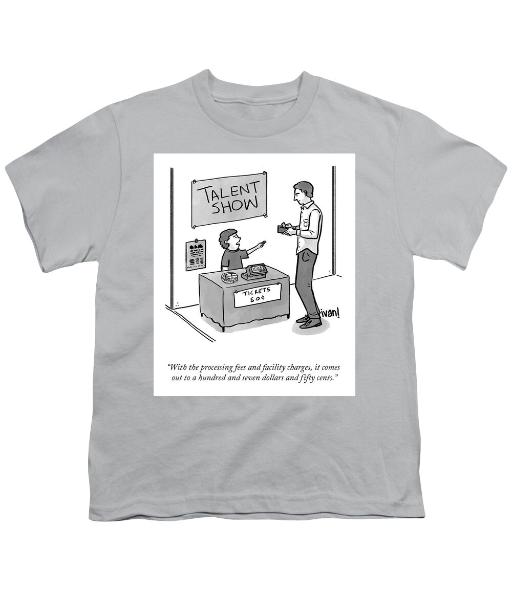 “with The Processing Fees And Facility Charges Youth T-Shirt featuring the drawing Talent Show by Ivan Ehlers