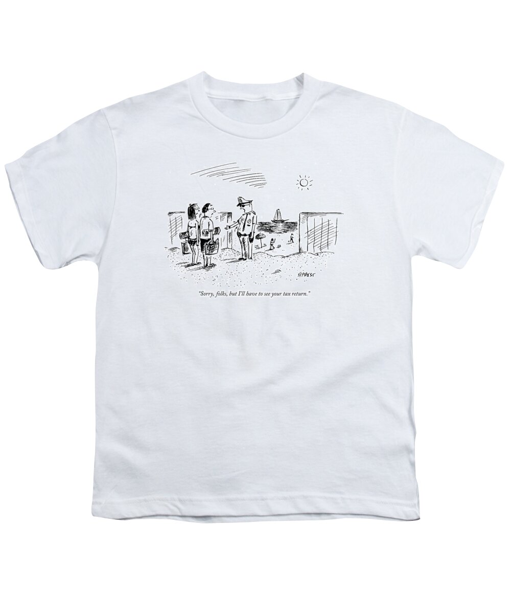 Government Vacations Seashore Problems

(guard Talking To Couple As They Enter A Beach.) 121141 Dsi David Sipress Youth T-Shirt featuring the drawing Sorry, Folks, But I'll Have To See Your Tax by David Sipress