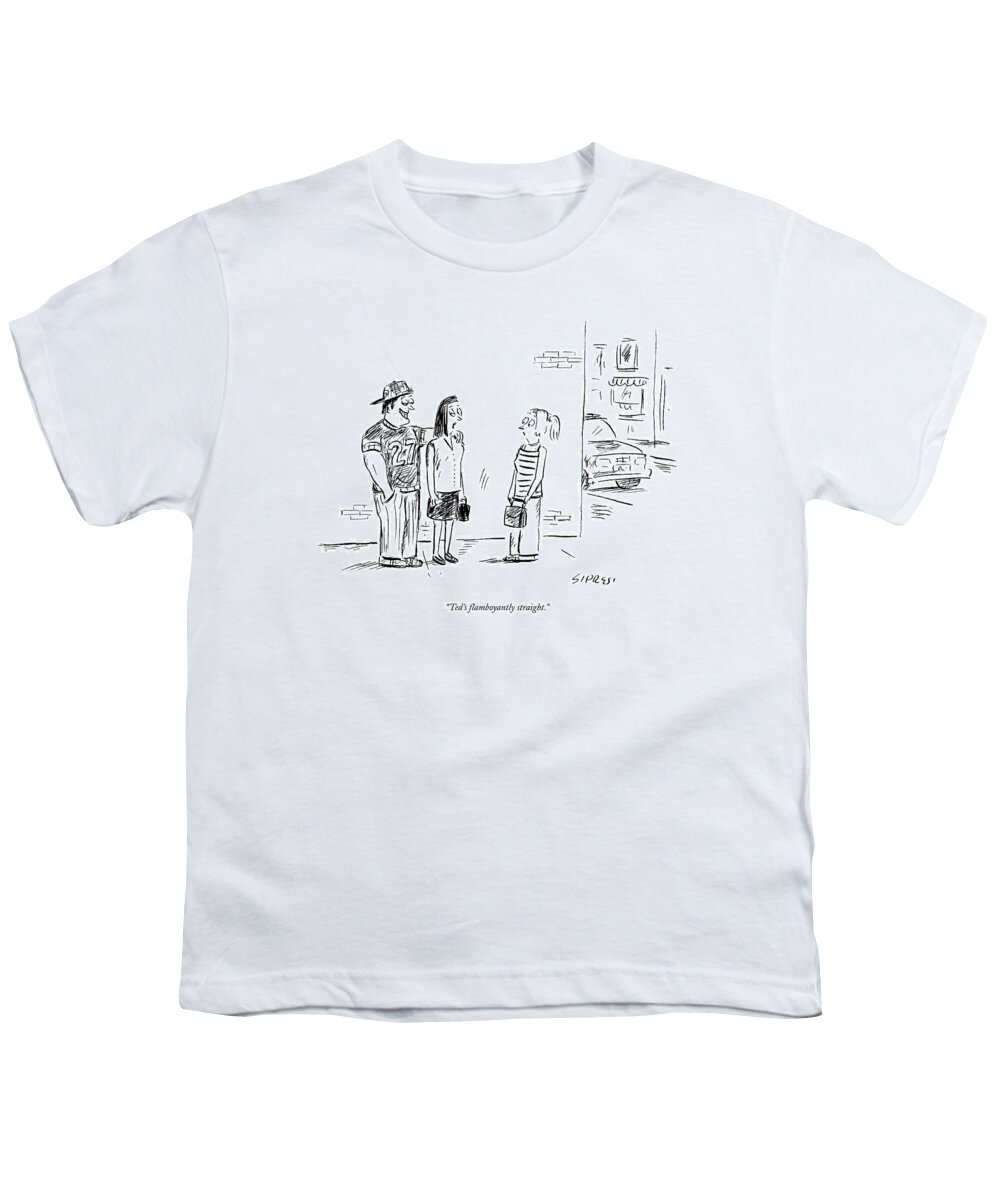 Man Youth T-Shirt featuring the drawing Ted's Flamboyantly Straight by David Sipress