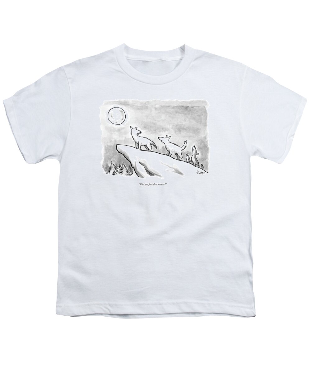 Wolves Youth T-Shirt featuring the drawing Did You Just Do A Rooster? by Robert Leighton