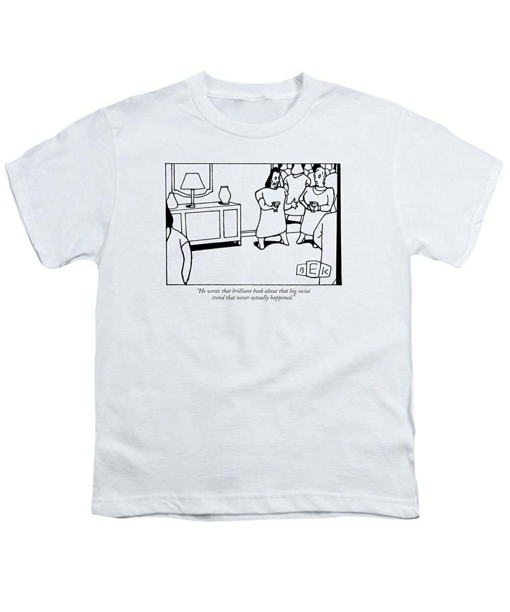 Writers Books Trends Modern Life Youth T-Shirt featuring the drawing He Wrote That Brilliant Book About That Big by Bruce Eric Kaplan