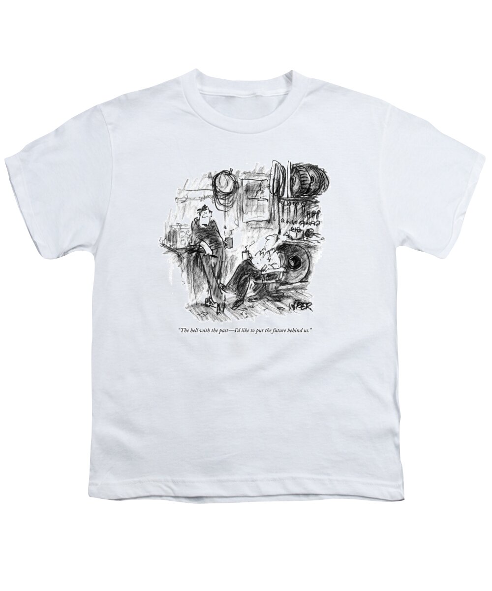 Word Play Age Cliches 121575 Rwe Robert Weber 
(one Man Talking To Another.) Youth T-Shirt featuring the drawing The Hell With The Past - I'd Like To Put by Robert Weber