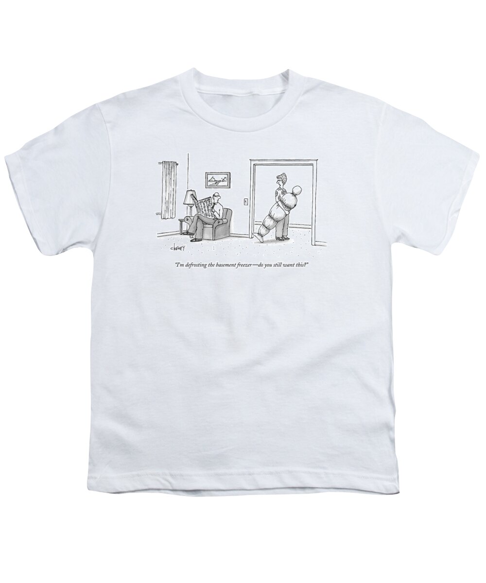 Crime Death Problems Youth T-Shirt featuring the drawing I'm Defrosting The Basement Freezer - by Tom Cheney