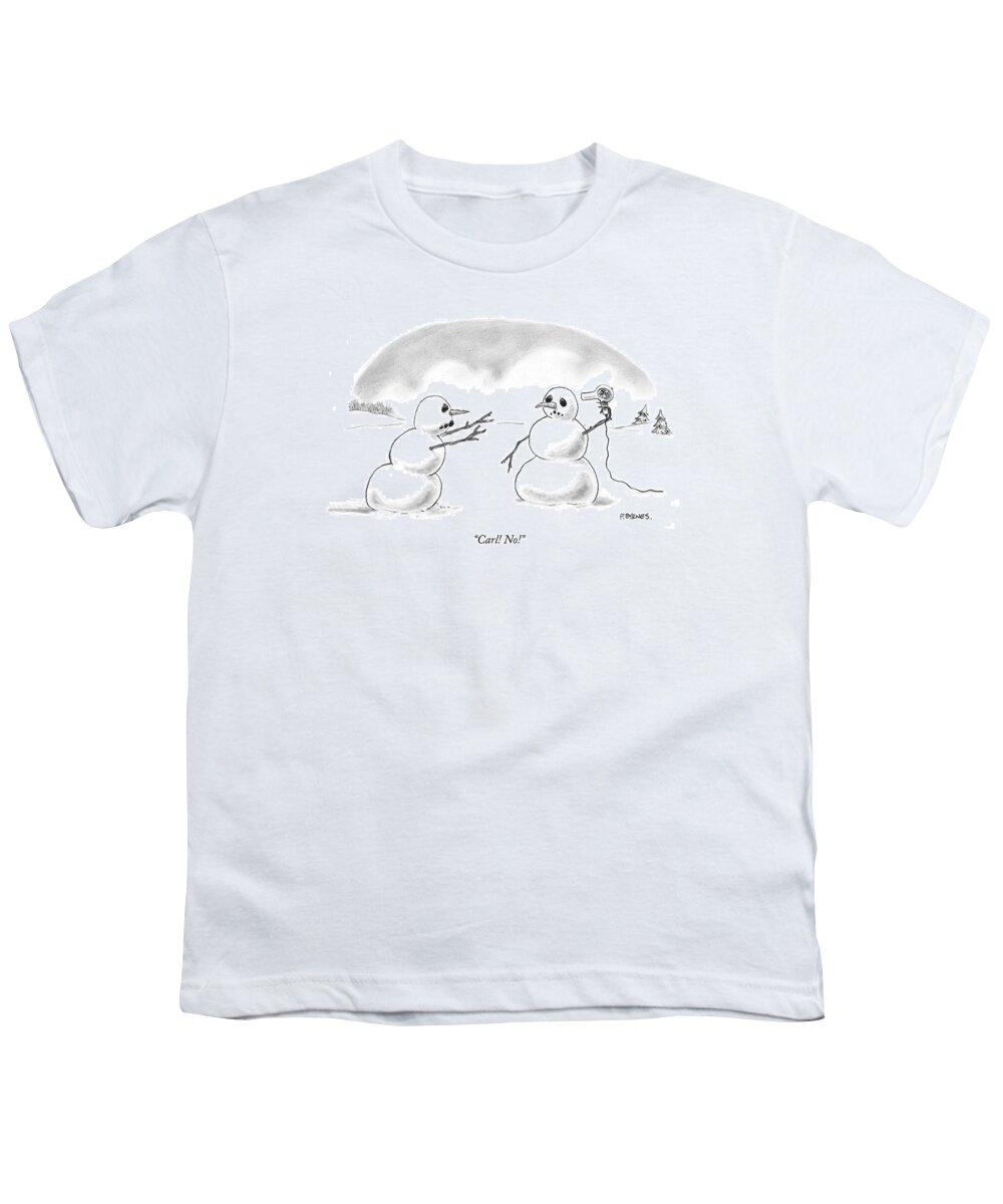 Suicide Death Seasons Winter Pby Pat Byrnes

(one Snowman To Another Holding A Hairdryer To His Head.) 120572 Youth T-Shirt featuring the drawing Carl! No! by Pat Byrnes