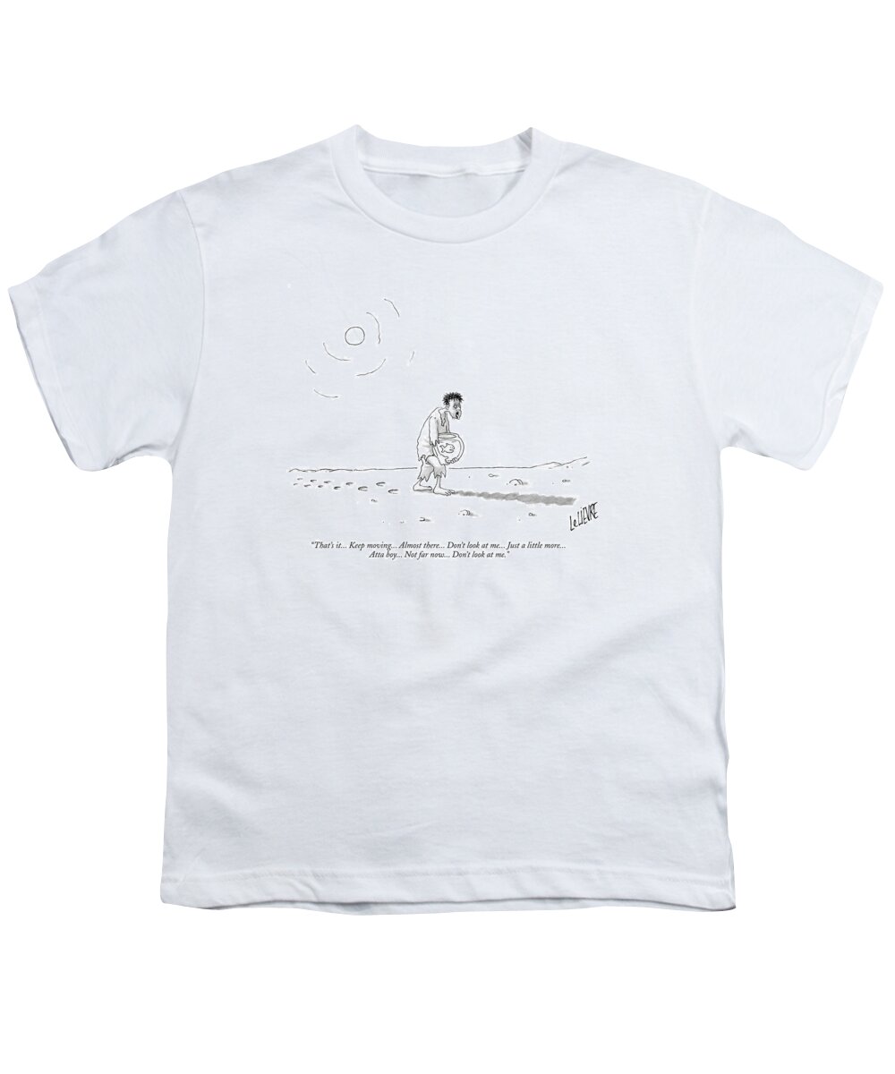 Man Youth T-Shirt featuring the drawing That's It... Keep Moving... Almost There... Don't by Glen Le Lievre