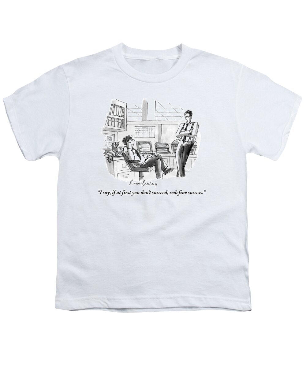 Office Youth T-Shirt featuring the drawing I Say, If At First You Don't Succeed, Redefine by Mort Gerberg