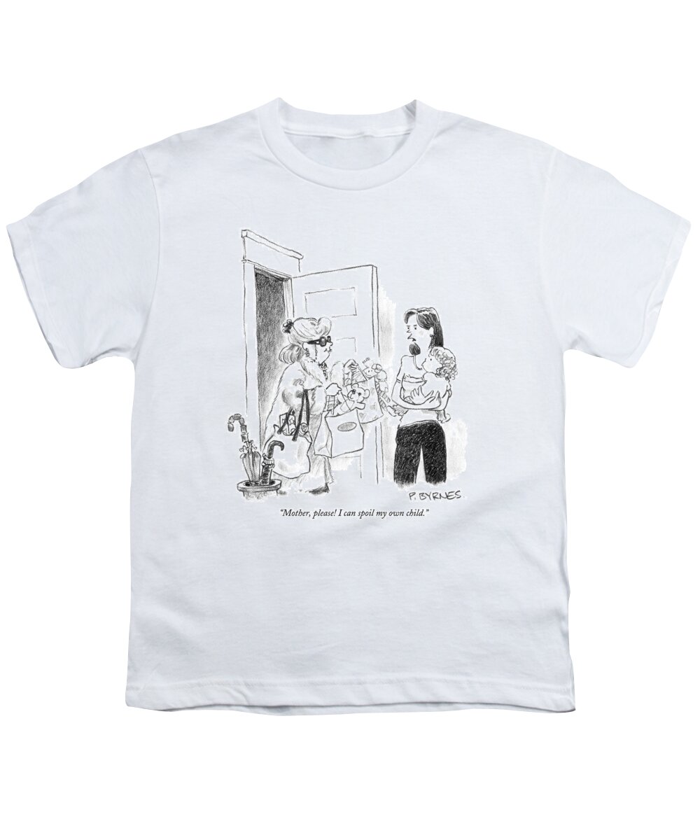 Spoil Youth T-Shirt featuring the drawing Mother, Please! I Can Spoil My Own Child by Pat Byrnes
