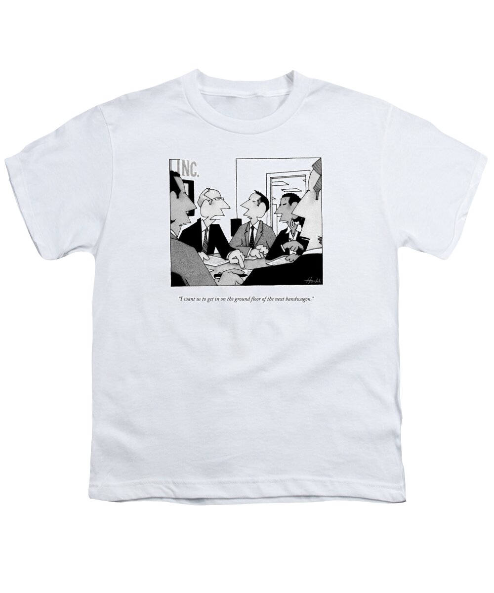 Businessmen Youth T-Shirt featuring the drawing I Want Us To Get In On The Ground Floor by William Haefeli