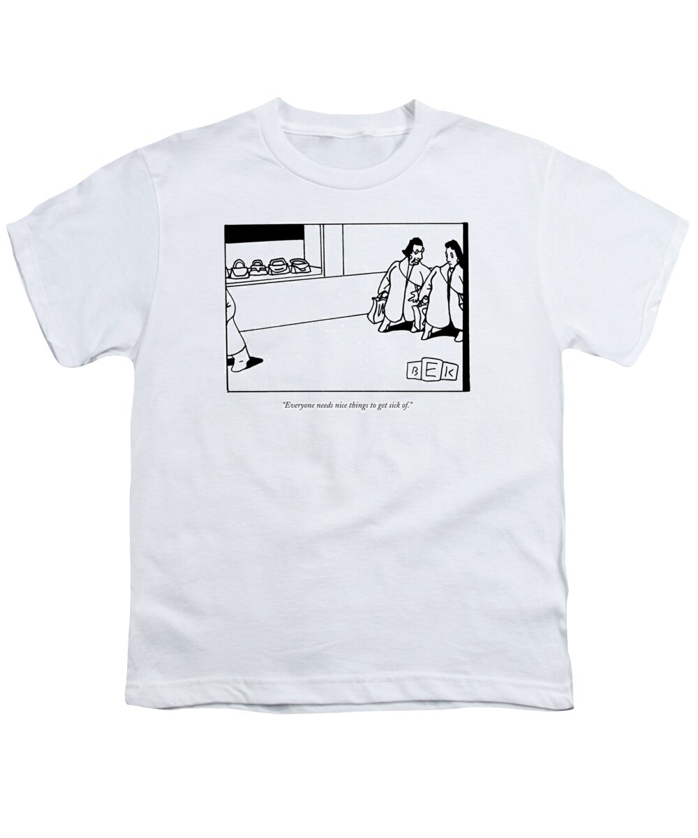Shopping Consumerism Psychology Word Play Youth T-Shirt featuring the drawing Everyone Needs Nice Things To Get Sick Of by Bruce Eric Kaplan