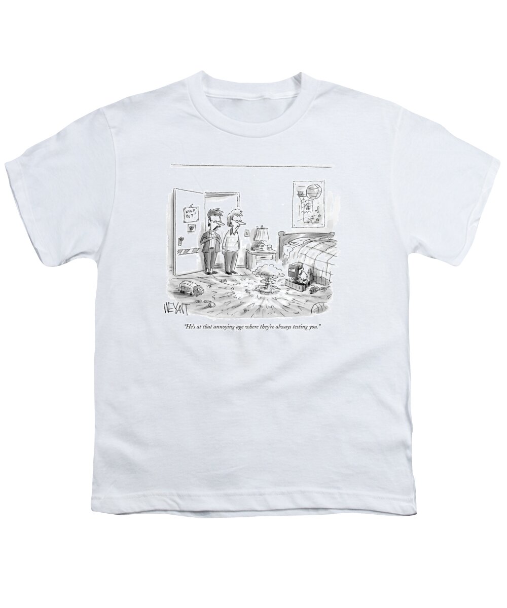 Children Parents Science

(child Performing Nuclear Tests In His Room.) 123043 Cwe Christopher Weyant Youth T-Shirt featuring the drawing He's At That Annoying Age Where They're by Christopher Weyant