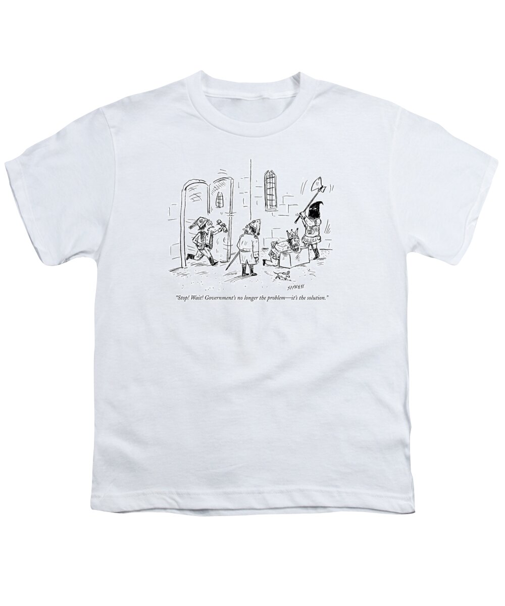 King Youth T-Shirt featuring the drawing Stop! Wait! Government's No Longer The Problem - by David Sipress