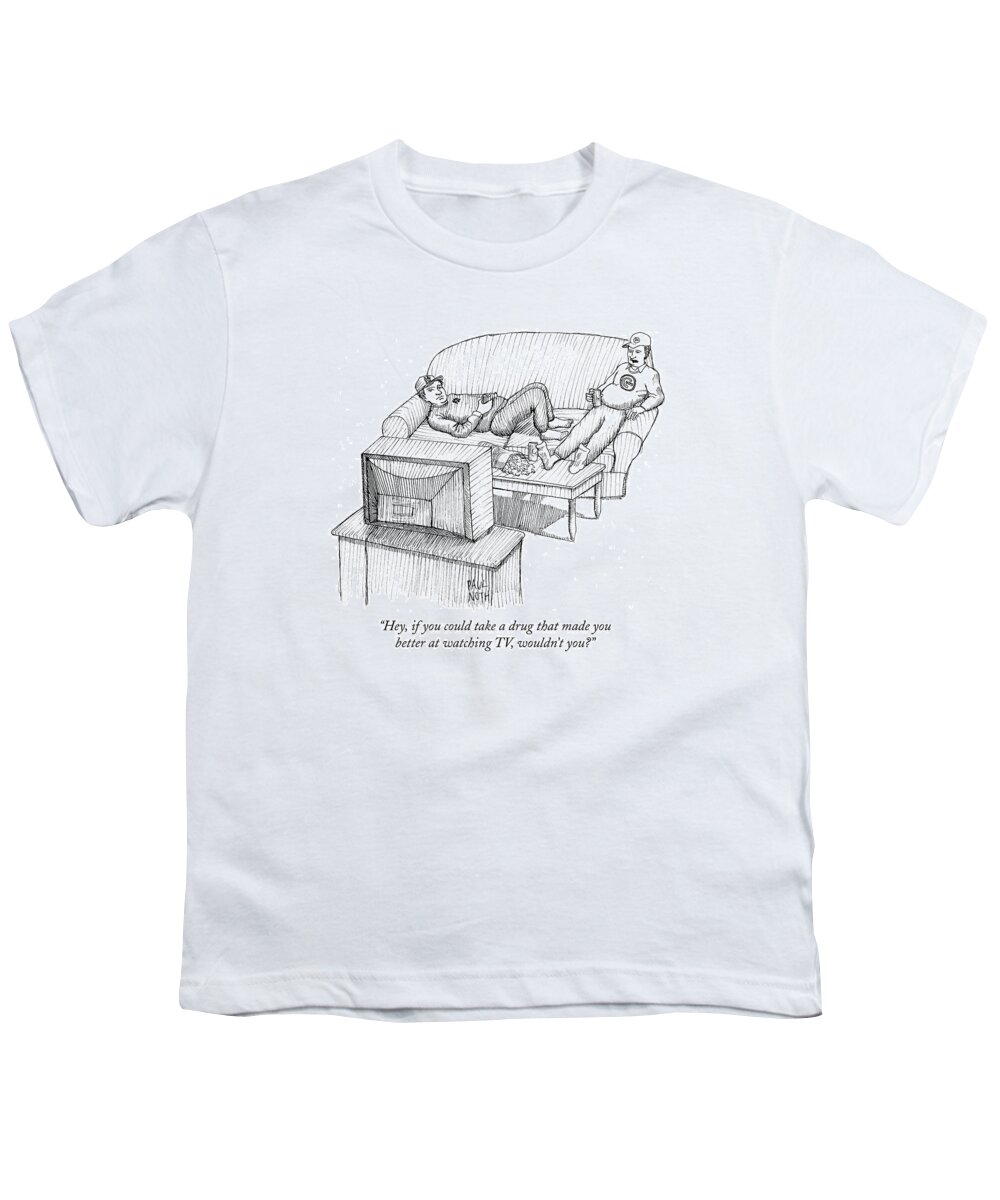 Enhancement Drugs Youth T-Shirt featuring the drawing Hey, If You Could Take A Drug That Made by Paul Noth