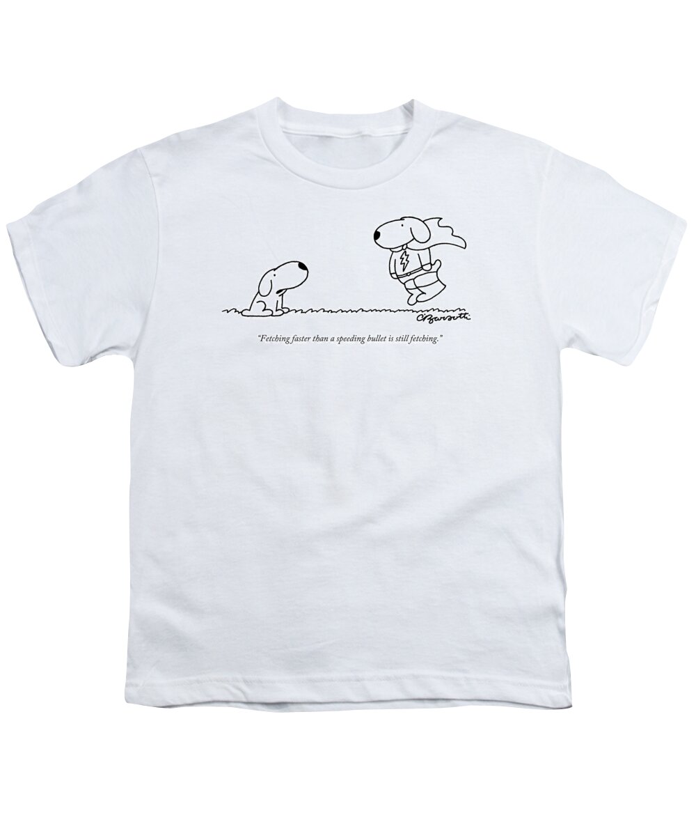 Dogs Youth T-Shirt featuring the drawing Fetching Faster Than A Speeding Bullet Is Still by Charles Barsotti