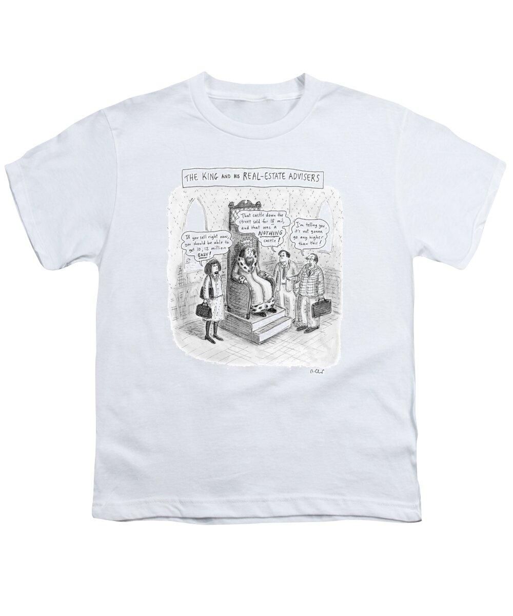 Royalty Throne Kingdom Advise Advisor Buy Rent Regal Ruler

(real Estate Agents Try To Convince King To Sell Castle.)121795 Rch Roz Chast Youth T-Shirt featuring the drawing The King And His Real Estate Advisors by Roz Chast