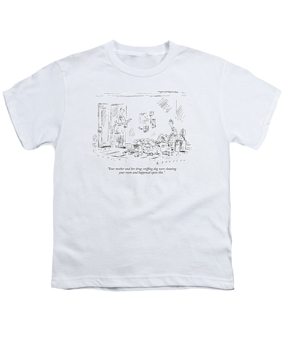 
(father Holding A Bag Of Drugs That Was Found In His Son's Room.) Family Teenagers Problems 122146 Bsm Barbara Smaller Youth T-Shirt featuring the drawing Your Mother And Her Drug-sniffing Dog by Barbara Smaller
