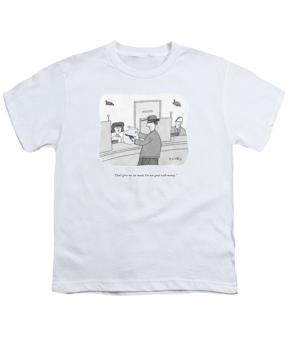 Bank Youth T-Shirt featuring the drawing Don't Give Me Too Much by Peter C. Vey