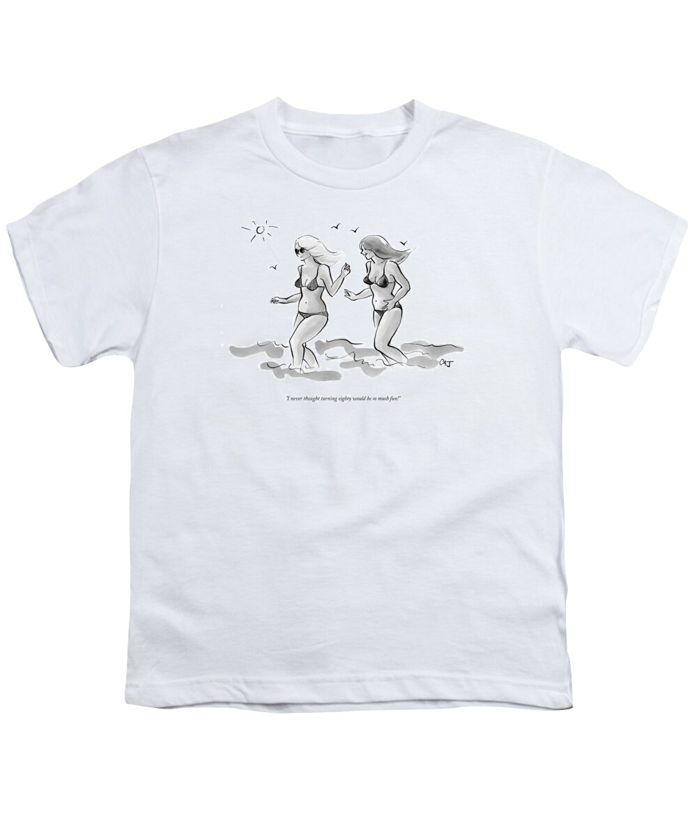 Age Old Fashion Plastic Surgery Medical Modern Life

(two Young Looking Women In Bikinis Frolicking On The Beach.) 122607 Cjo Carolita Johnson Youth T-Shirt featuring the drawing I Never Thought Turning Eighty Would Be So Much by Carolita Johnson