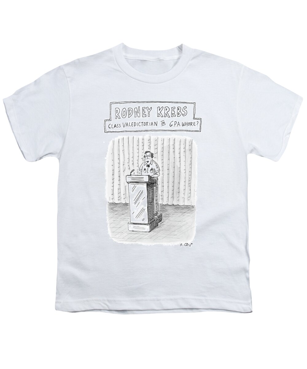 Rodney Krebs: Class Valedictorian Or G.p.a. Whore?
(nerd Standing Behind Podium)
Education Students 122543 Rch Roz Chast Youth T-Shirt featuring the drawing Rodney Krebs: Class Valedictorian Or G.p.a. Whore? by Roz Chast
