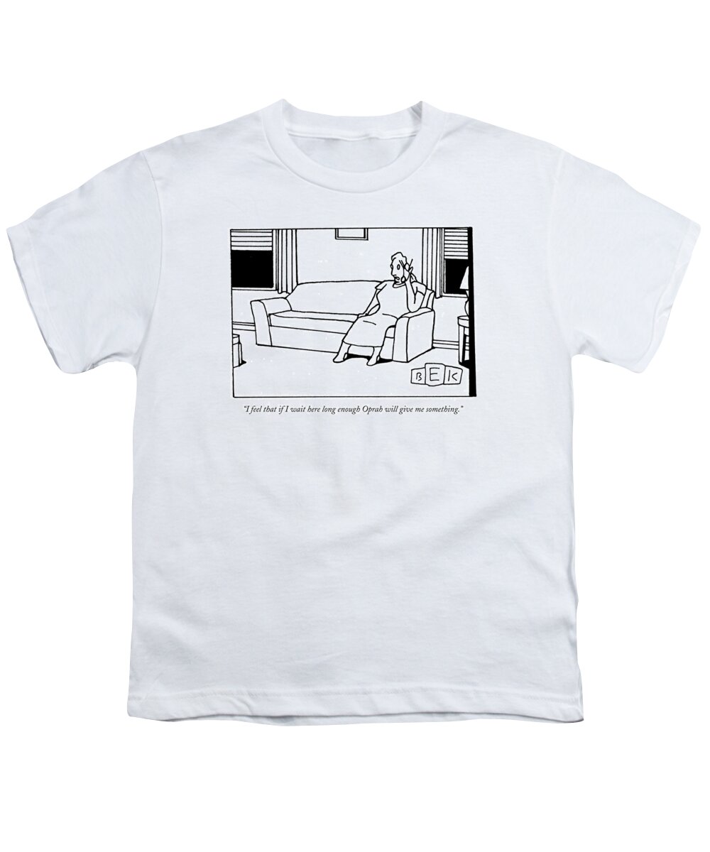 Celebrities Oprah Winfrey Talk Show Host Famous Free Gift Lonely Lazy Youth T-Shirt featuring the drawing I Feel That If I Wait Here Long Enough Oprah by Bruce Eric Kaplan