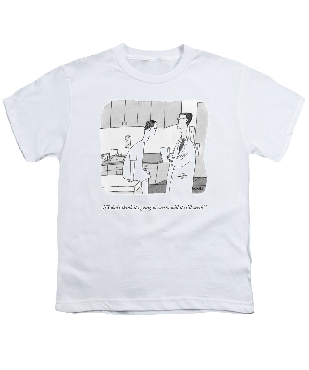 Doctor Youth T-Shirt featuring the drawing If I Don't Think It's Going To Work by Peter C. Vey