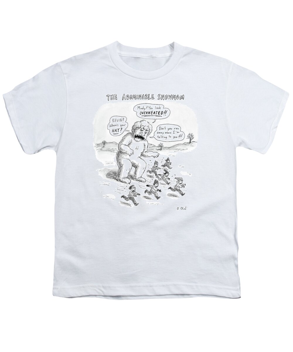 Title: Abominable Snowman Youth T-Shirt featuring the drawing A Giant Snowman In The Shape Of A Mom Shouts by Roz Chast