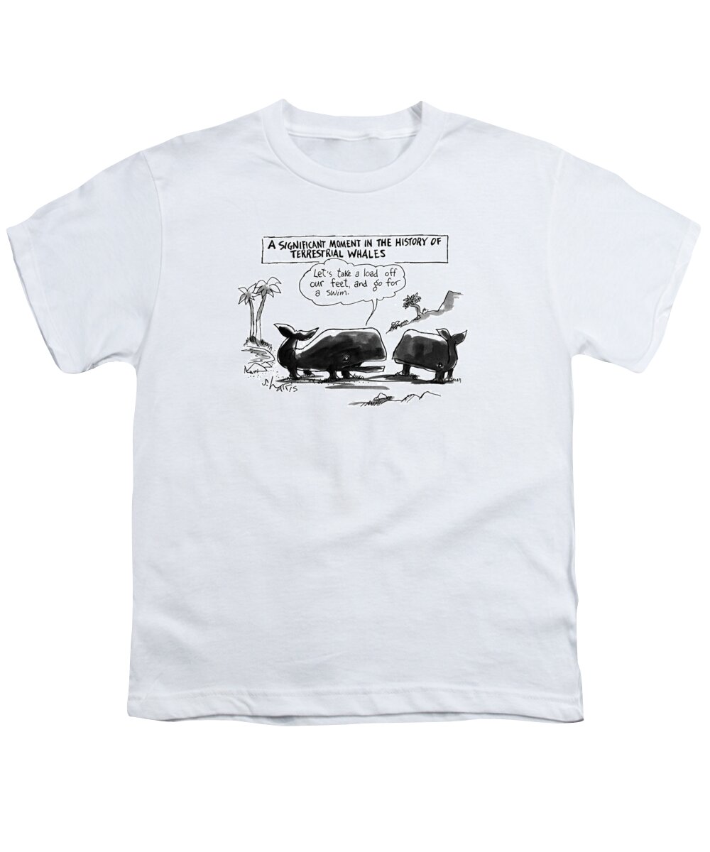 
A Significant Moment In The History Of Terrestrial Whales
'let's Take A Load Off Our Feet Youth T-Shirt featuring the drawing A Significant Moment In The History by Sidney Harris