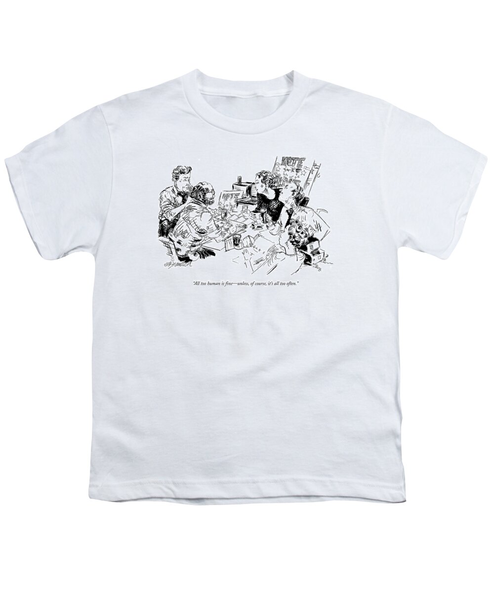 Human Youth T-Shirt featuring the drawing All Too Human Is Fine - Unless by William Hamilton