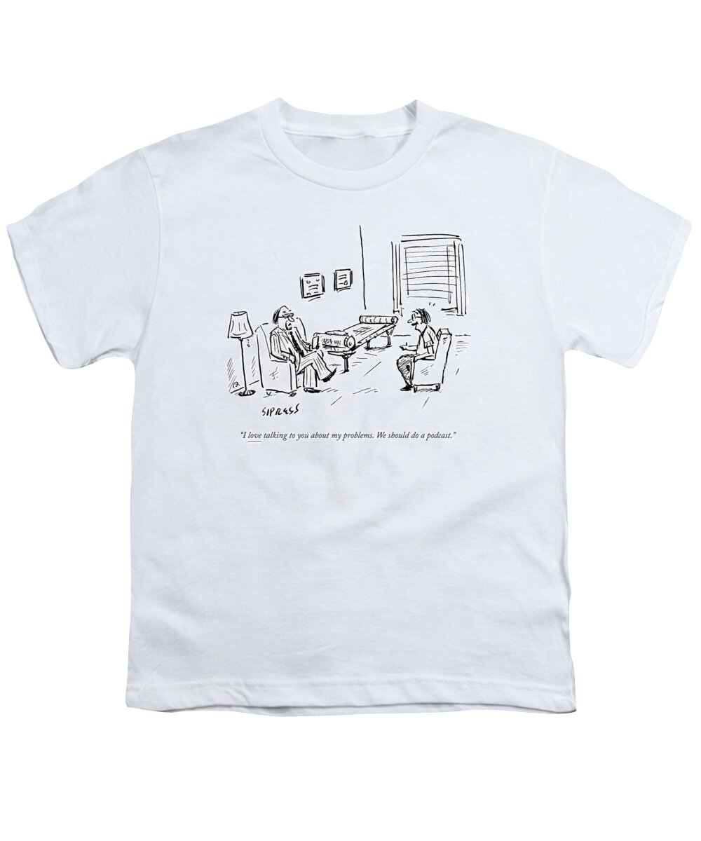 Podcast Youth T-Shirt featuring the drawing An Excited Patient Speaks To His Therapist by David Sipress