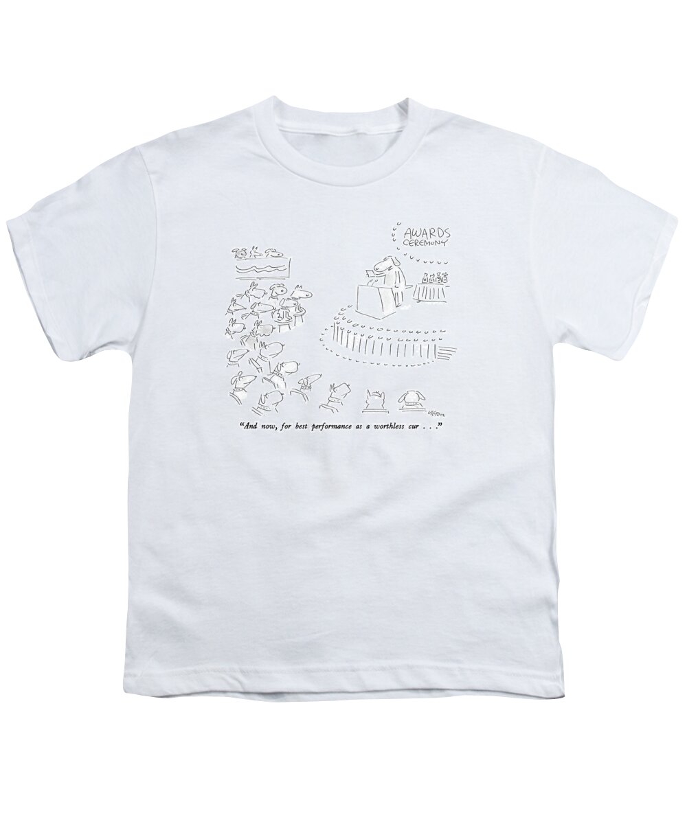 

 Dog On Podium Reads From Card At An Awards Ceremony. Dogs Seated In The Audience Look On With Interest. 
Dogs Youth T-Shirt featuring the drawing And Now, For Best Performance As A Worthless Cur by Dean Vietor