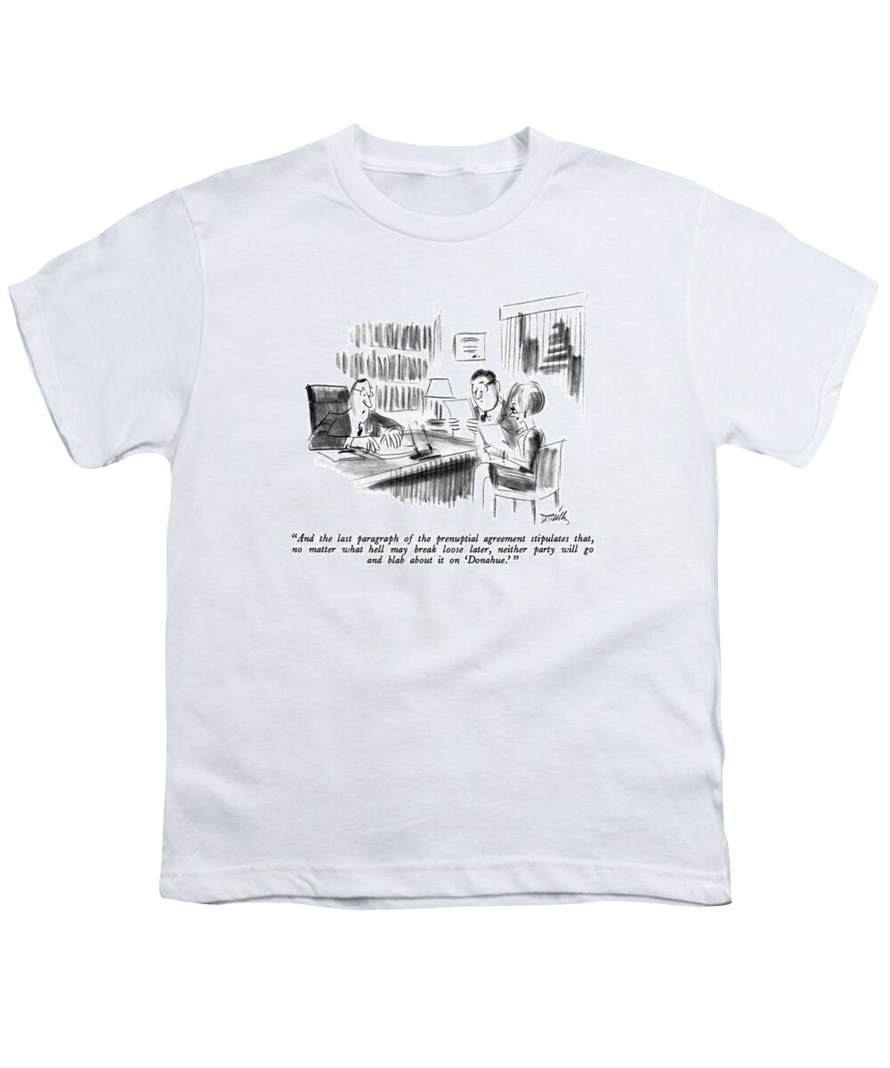 
 
Lawyer To Engaged Couple. 
Talk Shows Youth T-Shirt featuring the drawing And The Last Paragraph Of The Prenuptial by Donald Reilly