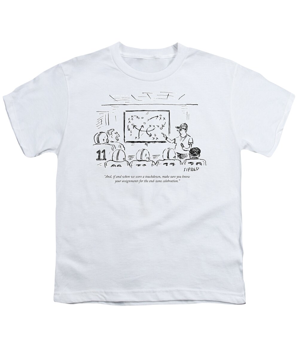 And Youth T-Shirt featuring the drawing Assignments For The End-zone Celebration by David Sipress