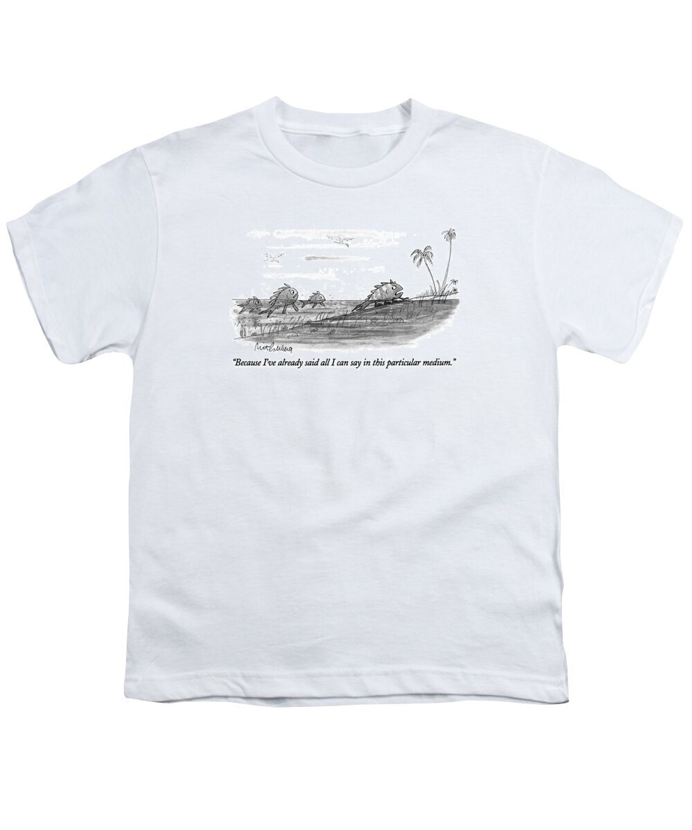 
 (fish To Fish Friends As He Grows Legs And Leaves The Sea For Land.) Evolution Youth T-Shirt featuring the drawing Because I've Already Said All I Can Say In This by Mort Gerberg