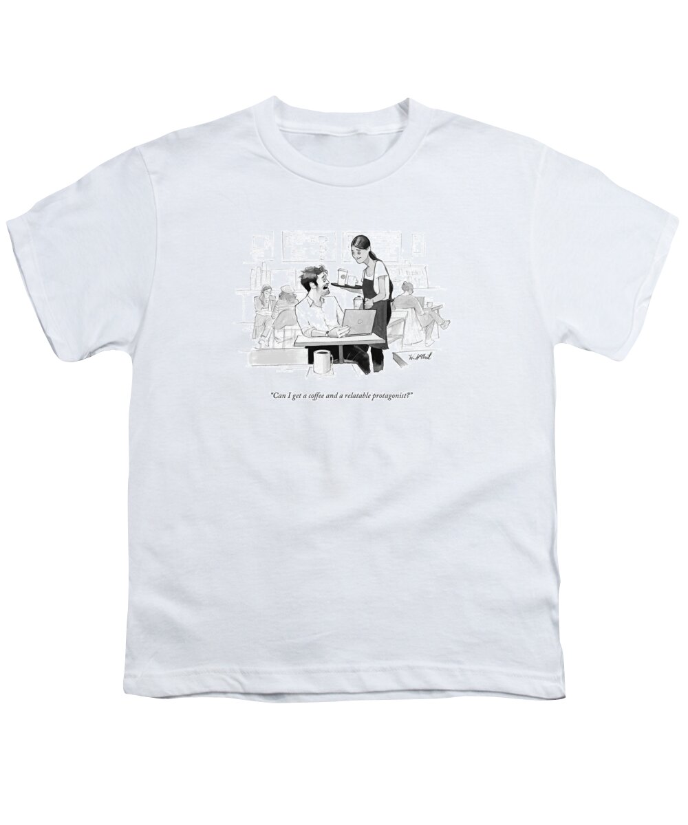 Writing Youth T-Shirt featuring the drawing Can I Get A Coffee And A Relatable Protagonist? by Will McPhail
