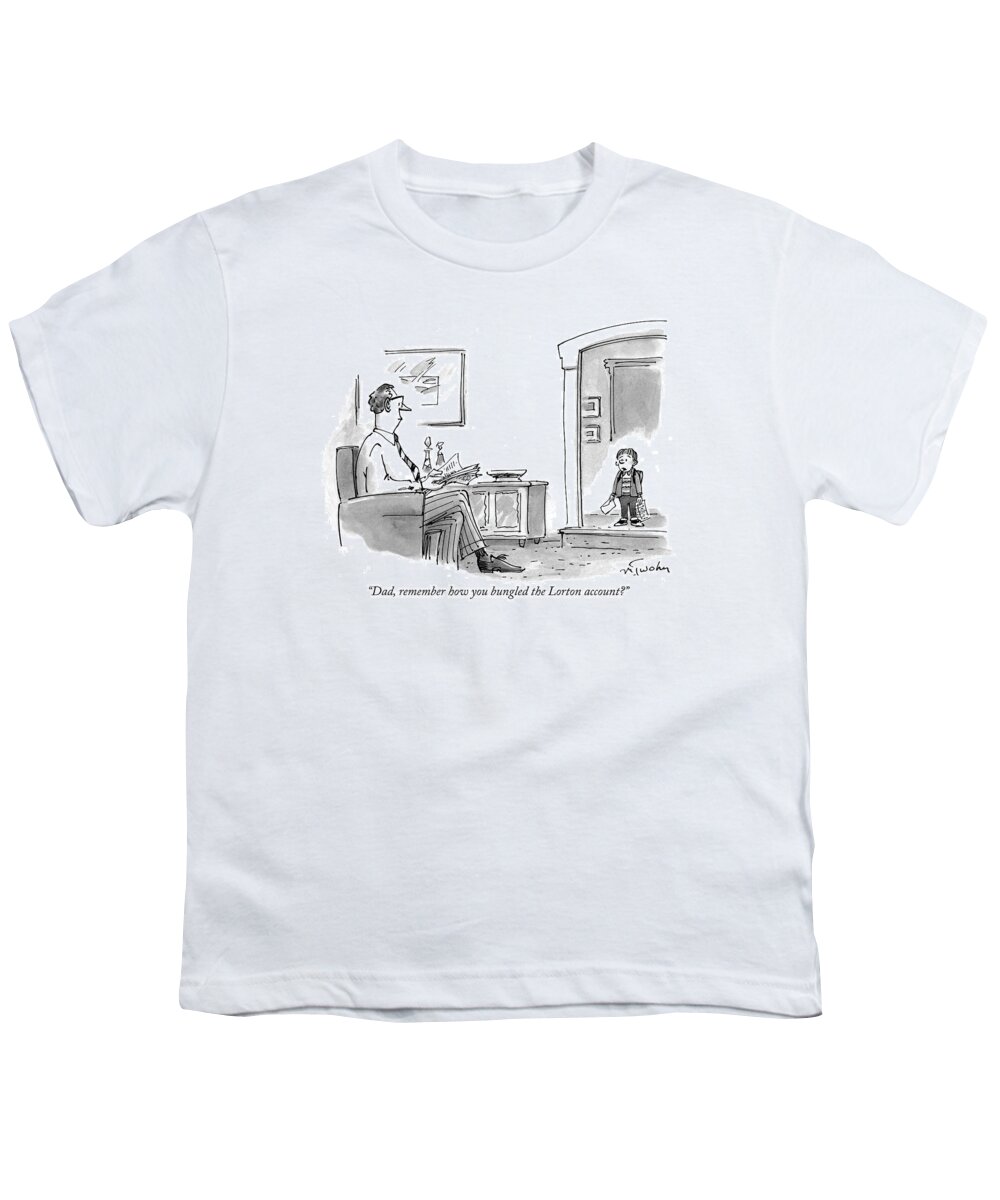 Children Youth T-Shirt featuring the drawing Dad, Remember How You Bungled The Lorton Account? by Mike Twohy