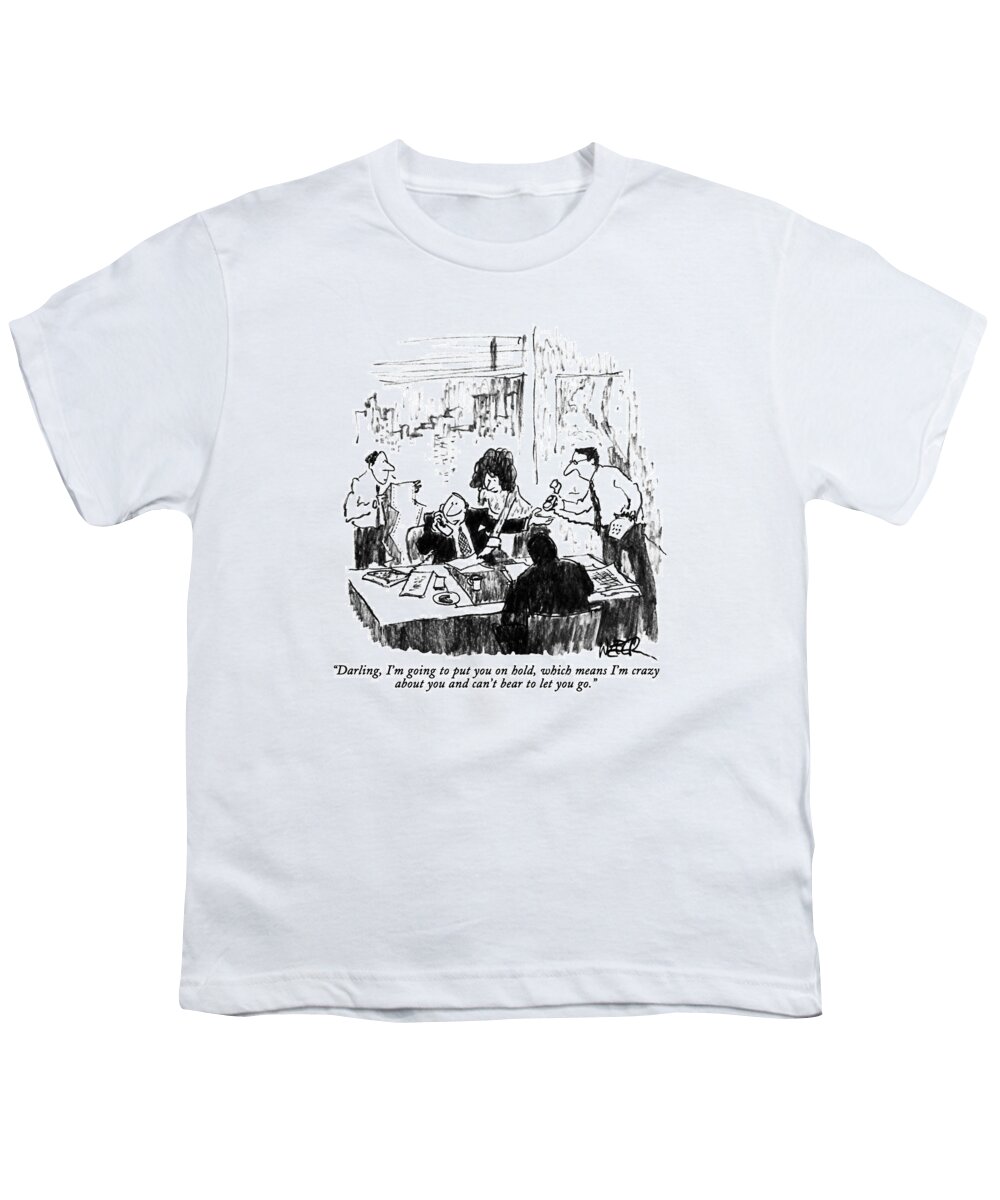 Business Youth T-Shirt featuring the drawing Darling, I'm Going To Put You On Hold, Which by Robert Weber