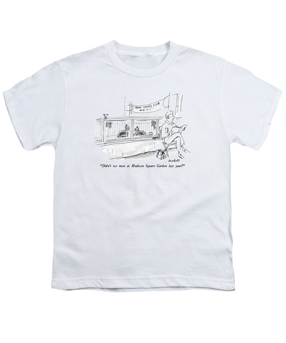 

 One Terrier To Another In Cages At A Dog Show. 
Dogs Youth T-Shirt featuring the drawing Didn't We Meet At Madison Square Garden Last Year? by Frank Modell