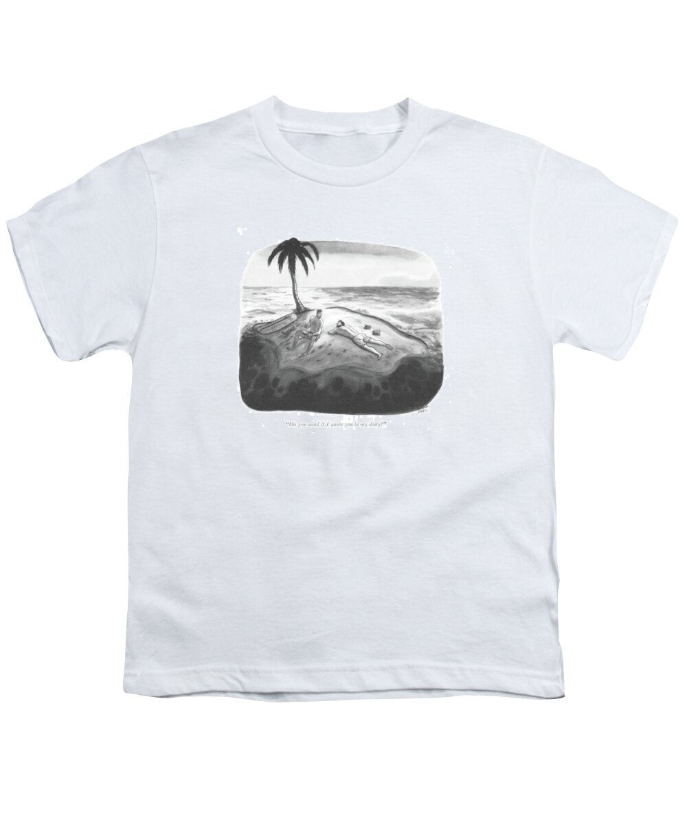 112428 Rde Richard Decker One Shipwrecked Man To Another. Another Beach Caribbean Desert Deserted Island Islands Isle Man Ocean One Paci?c Problems Rescue Shipwrecked South Stranded Youth T-Shirt featuring the drawing Do You Mind If I Quote You In My Diary? by Richard Decker