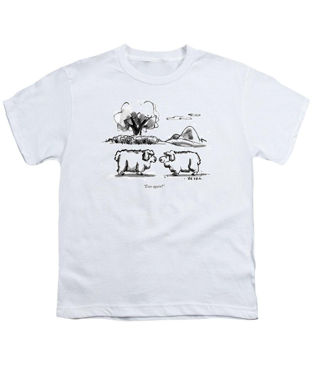 Animals Youth T-Shirt featuring the drawing Ewe Again? by Lee Lorenz