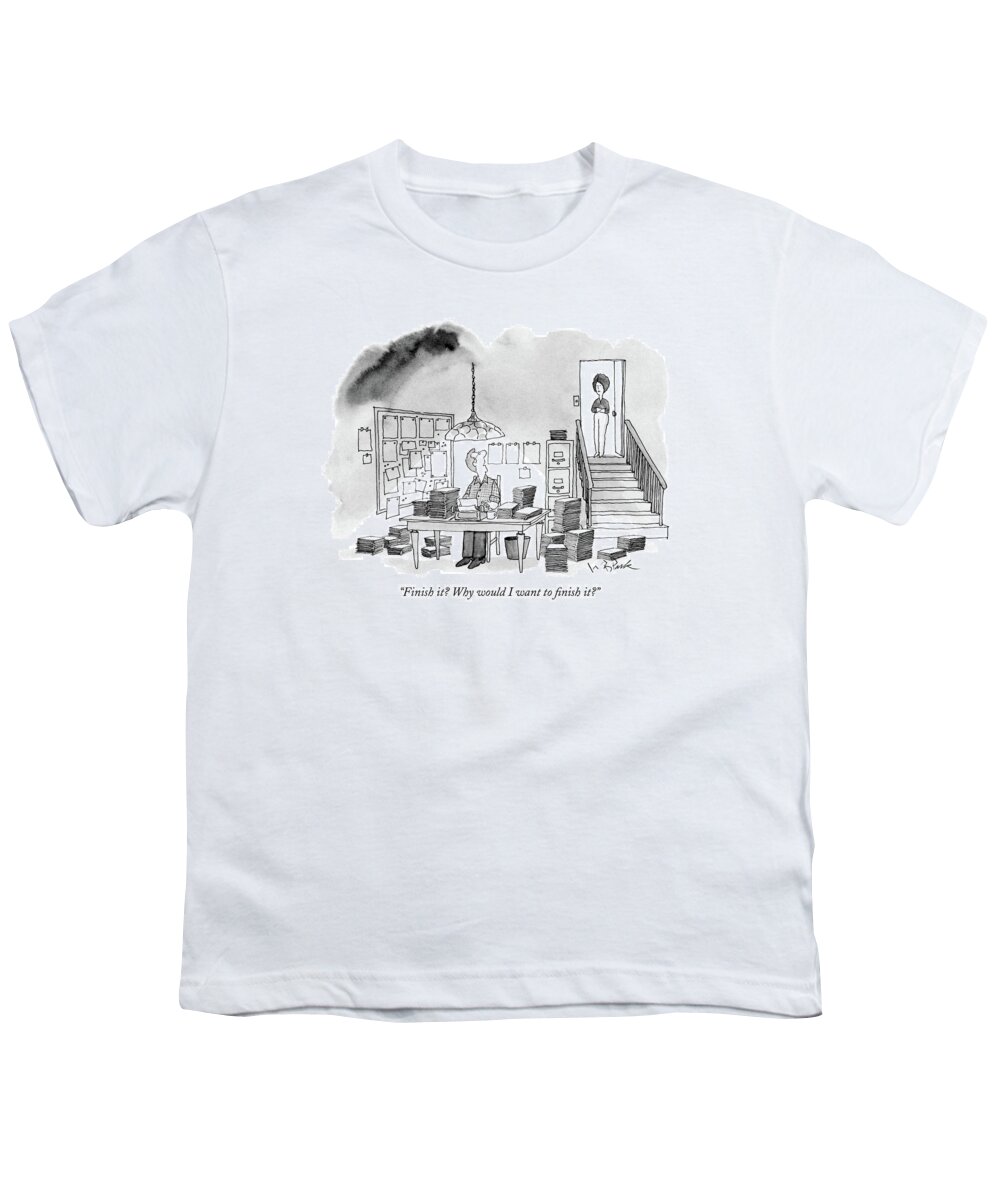 
Man Speaking To Wife Sitting At His Typewriter Amidst Many Piles Of Manuscripts. 
Writing Youth T-Shirt featuring the drawing Finish It? Why Would I Want To Finish It? by W.B. Park
