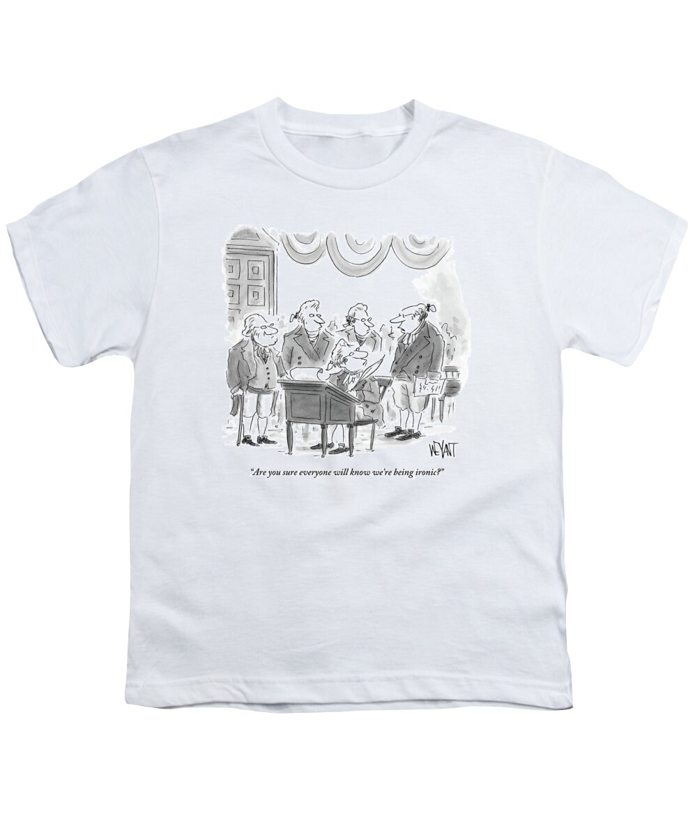 Irony Youth T-Shirt featuring the drawing Four Founding Fathers Discuss The Writing by Christopher Weyant