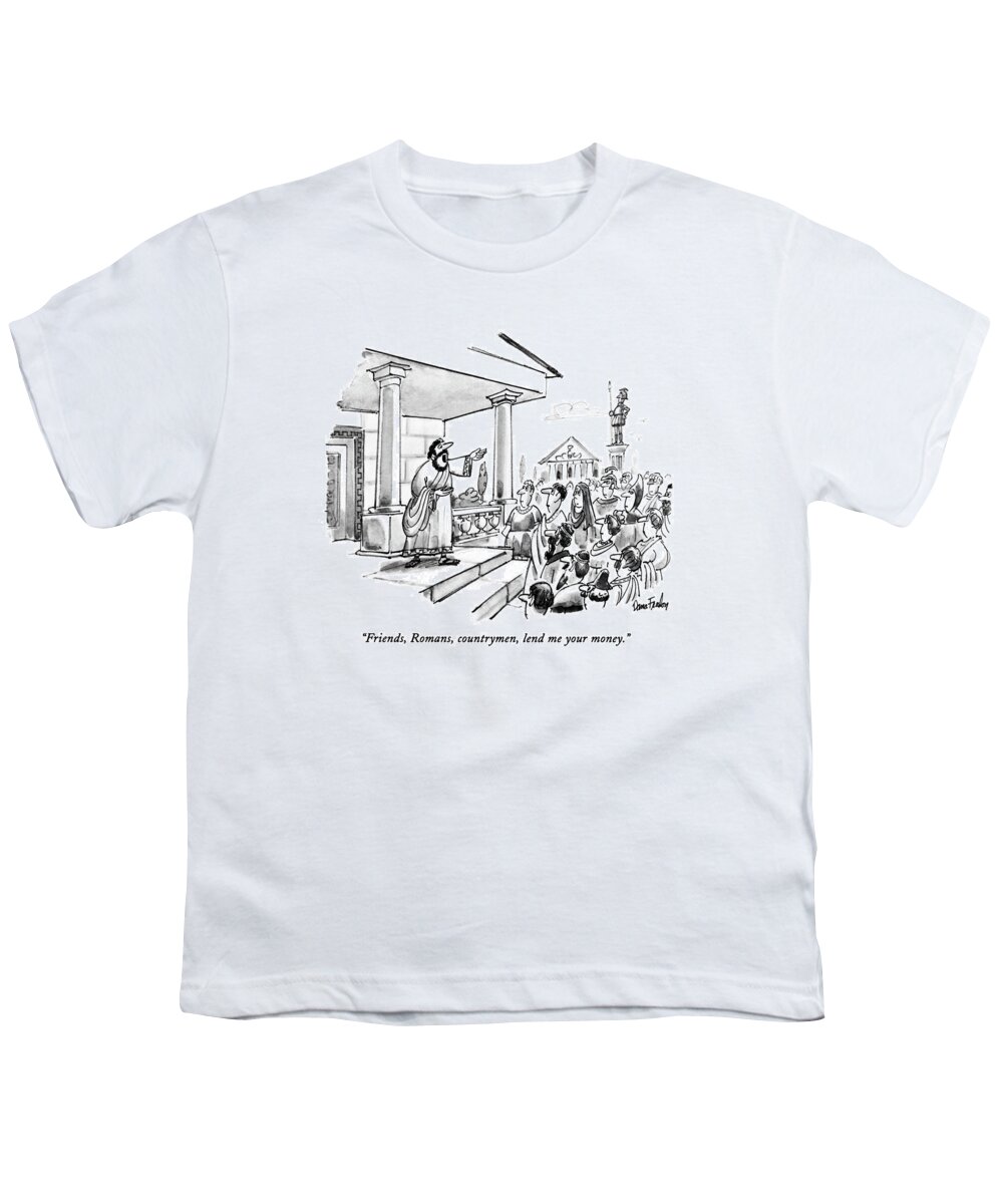 History Youth T-Shirt featuring the drawing Friends, Romans, Countrymen, Lend Me Your Money by Dana Fradon