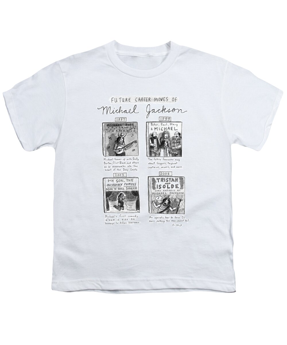 
Title: Future Career Moves Of Michael Jackson. Shows Four Future Singing Careers: 1997-michael Goes Country: Youth T-Shirt featuring the drawing Future Career Moves Of Mickael Jackson by Roz Chast