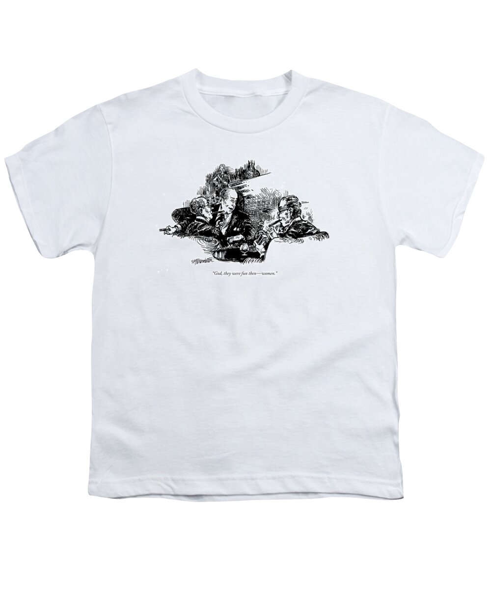 
(older Man Says To Two Others As They Light Up Cigars)
Men Youth T-Shirt featuring the drawing God, They Were Fun Then - Women by William Hamilton