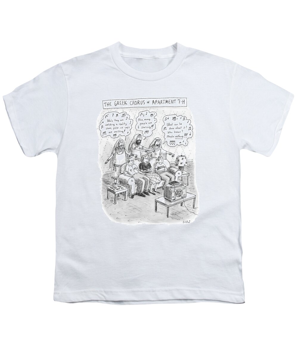 Entertainment Problems Televison 
Greek Chorus Of Apartment 7-h
(family Sits Watching Tv As Greek Chorus Stands Behind Them Singing Criticism.) 119303 Rch Roz Chast Youth T-Shirt featuring the drawing Greek Chorus Of Apartment 7-h by Roz Chast