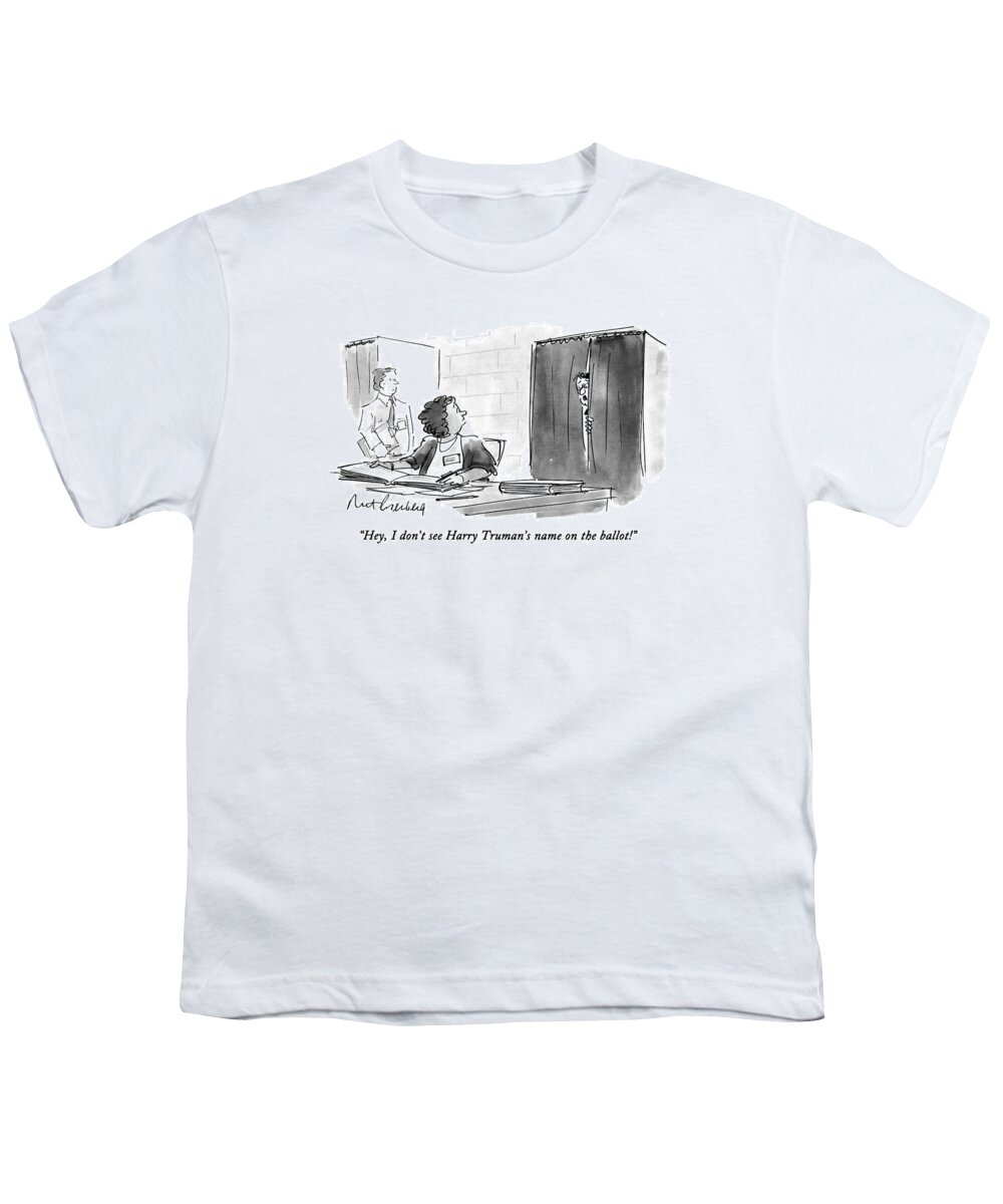 Elections Youth T-Shirt featuring the drawing Hey, I Don't See Harry Truman's Name by Mort Gerberg