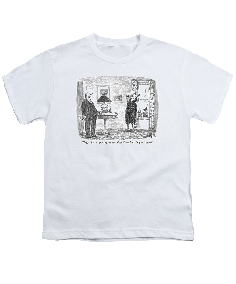 Valentines Youth T-Shirt featuring the drawing Hey, What Do You Say We Just Skip Valentine's Day by Robert Weber