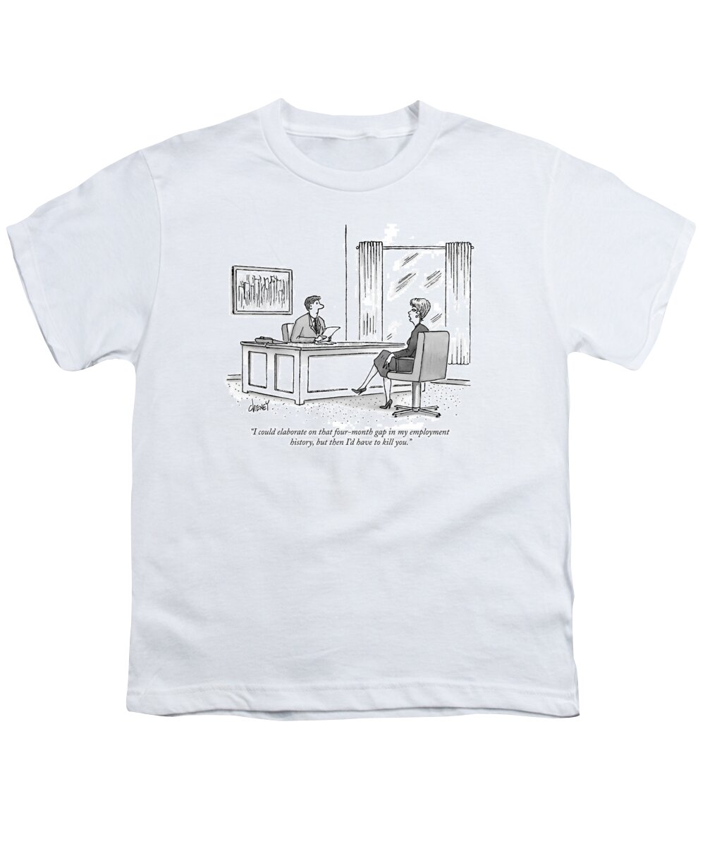 Employment -personnel Youth T-Shirt featuring the drawing I Could Elaborate On That Four-month Gap by Tom Cheney