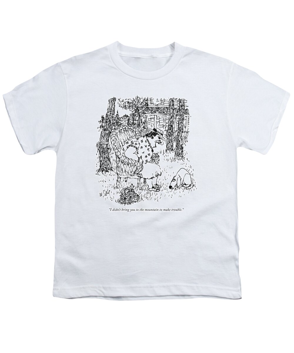 
(woman Yelling At Her Dog.)
 Dog Dogs Canines Man's Best Friend Pooch Doggie Puppy Puppies Pet Pets Animals Country House Weekend Getaway 68360 Wst William Steig Youth T-Shirt featuring the drawing I Didn't Bring You To The Mountain To Make by William Steig