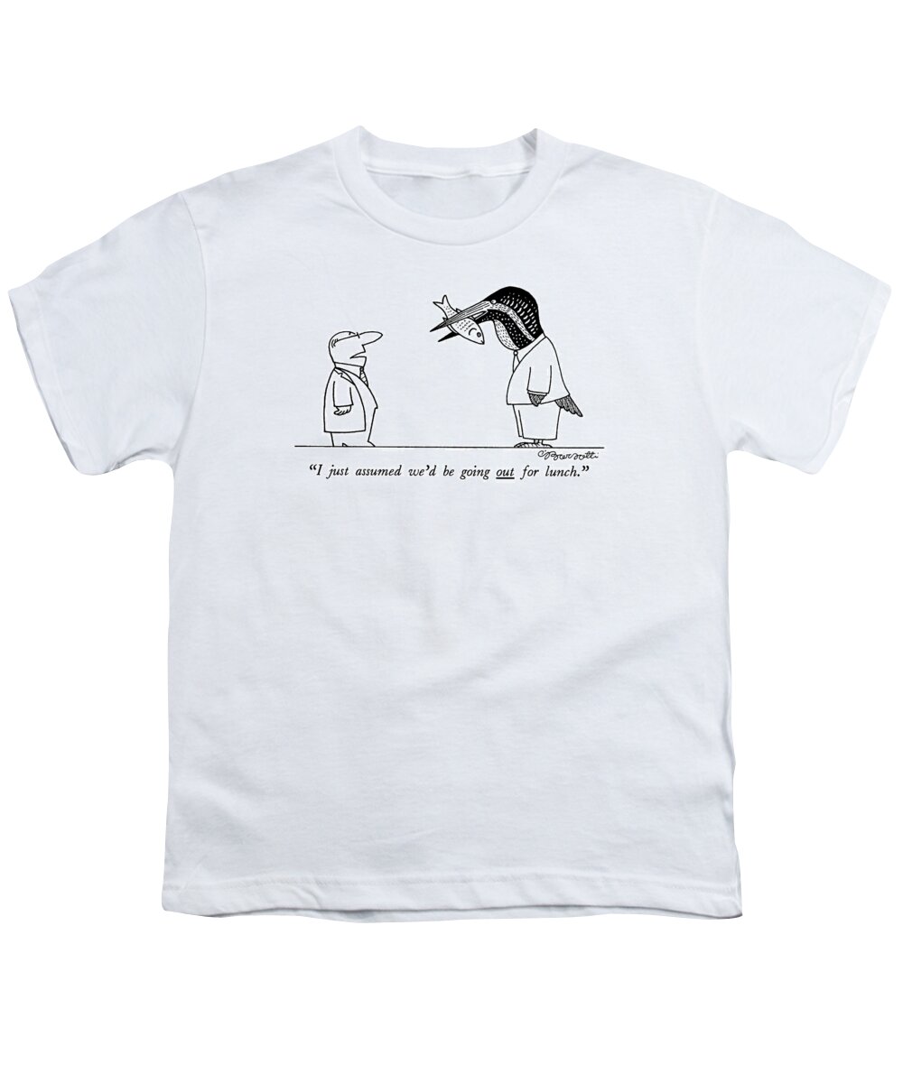 Dining Youth T-Shirt featuring the drawing I Just Assumed We'd Be Going Out For Lunch by Charles Barsotti